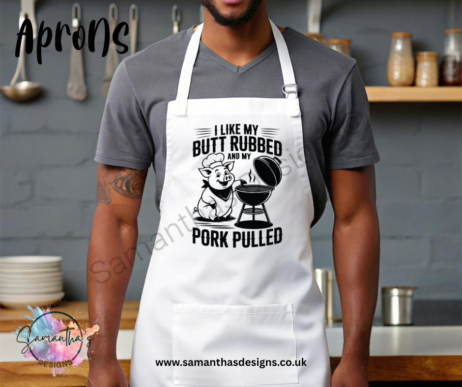 Apron - I Like My Butt Rubbed and my Pork Pulled