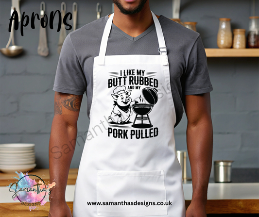 Apron - I Like My Butt Rubbed and my Pork Pulled